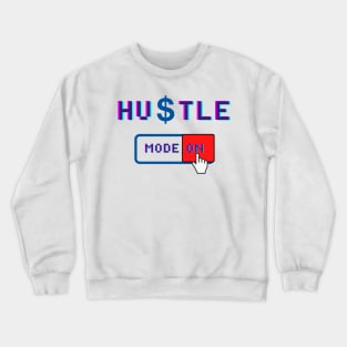 Hustle Mode On - Motivational Quote for People who love Hustling Crewneck Sweatshirt